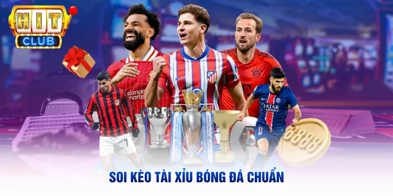 Soi kèo tài xỉu bóng đá chuẩn