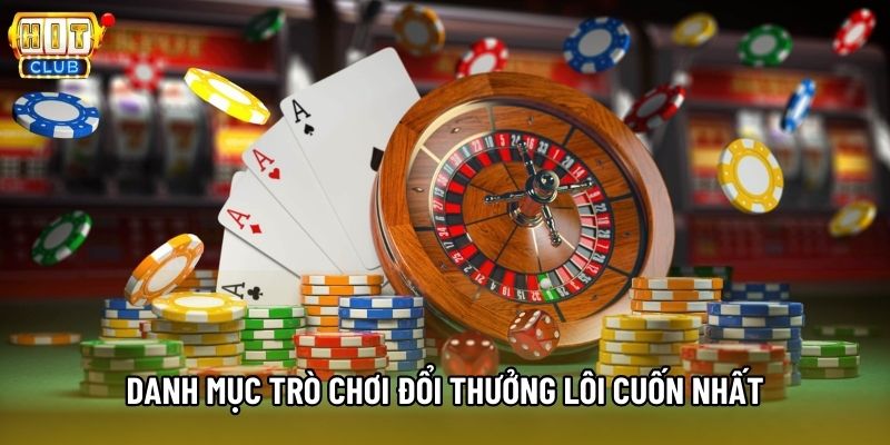 Danh mục trò chơi đổi thưởng lôi cuốn nhất