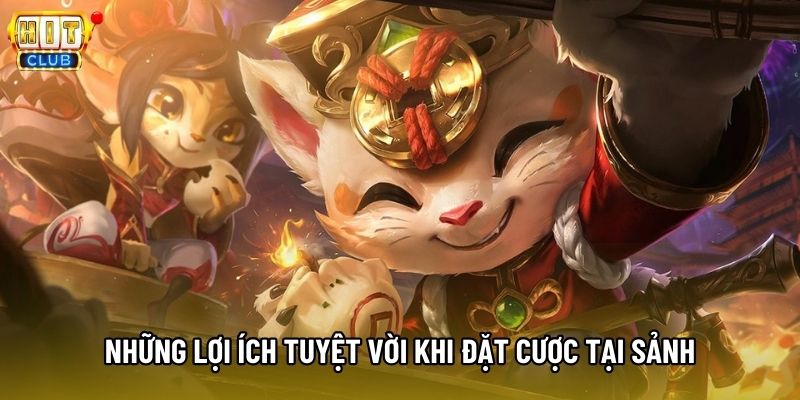 Những lợi ích tuyệt vời khi đặt cược tại sảnh