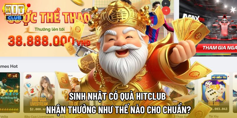 Sinh Nhật Có Quà Hitclub Nhận Thưởng Như Thế Nào Cho Chuẩn?